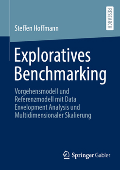 Paperback Exploratives Benchmarking: Vorgehensmodell Und Referenzmodell Mit Data Envelopment Analysis Und Multidimensionaler Skalierung [German] Book