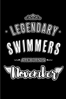 Legendary Swimmers are born in November: Blank Lined Journal Notebooks Diary as Appreciation, Birthday, Welcome, Farewell, Thank You, Christmas, ... & friends. Alternative to B-day present Card