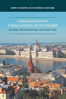 Paperback Liberalization Challenges in Hungary: Elitism, Progressivism, and Populism Book