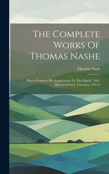 Hardcover The Complete Works Of Thomas Nashe: Pierce Penilesse His Svpplication To The Diuell, 1592. Harvey-greene Tractates, 1591-2 Book