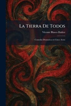 Paperback La Tierra De Todos: Comedia Dramatica en Cinco Actos [Spanish] Book