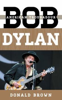 Bob Dylan: American Troubadour - Book  of the Tempo: A Book Series on Rock, Pop, and Culture