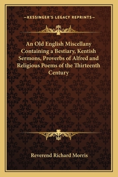 Paperback An Old English Miscellany Containing a Bestiary, Kentish Sermons, Proverbs of Alfred and Religious Poems of the Thirteenth Century Book