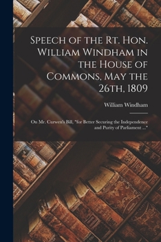 Paperback Speech of the Rt. Hon. William Windham in the House of Commons, May the 26th, 1809 [microform]: on Mr. Curwen's Bill, "for Better Securing the Indepen Book