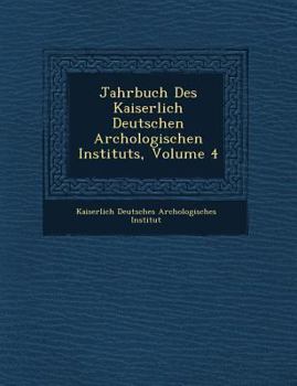 Paperback Jahrbuch Des Kaiserlich Deutschen Arch Ologischen Instituts, Volume 4 [German] Book