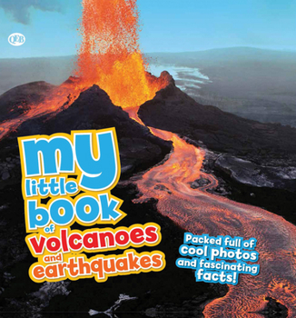 Hardcover My Little Book of Volcanoes and Earthquakes: Packed Full of Cool Photos and Fascinating Facts! Book