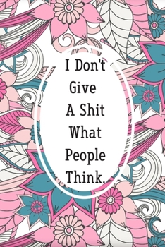 I Don't Give A Shit What People Think.: 12 Weeks - Exercise & Diet Journal: Weight, Food and Exercise Monitor. 90-Day Diet & Fitness Tracker.