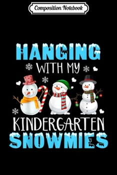 Paperback Composition Notebook: Hanging With My Kindergarten Snowmies Snowman Teacher Xmas Journal/Notebook Blank Lined Ruled 6x9 100 Pages Book