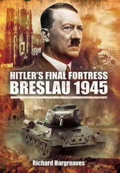 Hardcover Hitler's Final Fortress: Breslau 1945 Book