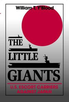Paperback The Little Giants: U.S. Escort Carriers Against Japan Book