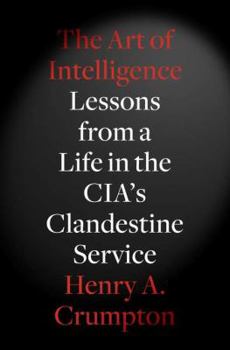 Hardcover The Art of Intelligence: Lessons from a Life in the CIA's Clandestine Service Book