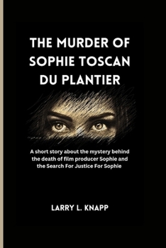 Paperback The murder of Sophie Toscan du Plantier: A short story about the mystery behind the death of film producer Sophie and the Search For Justice For Sophi Book