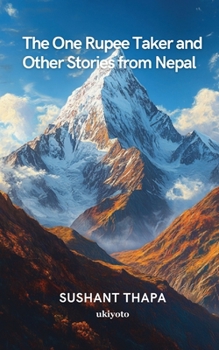 Paperback The One Rupee Taker and Other Stories from Nepal Book