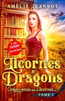 Paperback Croyez-vous aux Licornes ? Tome 1: Saga Licornes & Dragons [French] Book