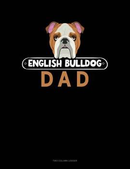 Paperback English Bulldog Dad: Two Column Ledger Book