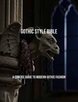 Paperback Gothic Style Bible: A Concise Guide To Modern Gothic Fashion Book