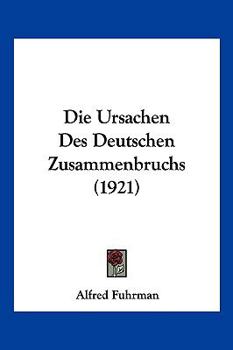 Paperback Die Ursachen Des Deutschen Zusammenbruchs (1921) [German] Book