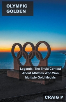 Olympic Golden Legends: The Trivia Contest About Athletes Who Won Multiple Gold Medals