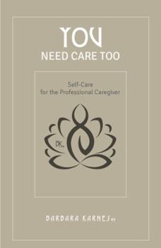 Paperback You Need Care Too: Self Care For The Professional Caregiver Book