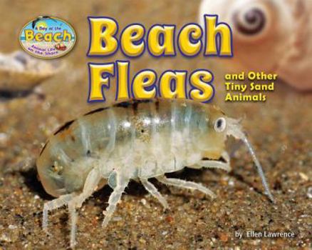Beach Fleas and Other Tiny Sand Animals - Book  of the A Day at the Beach: Animal Life on the Shore