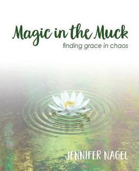 Paperback Magic in the Muck: finding grace in chaos Book