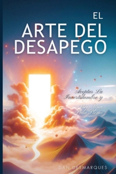 Paperback El arte del desapego: aceptar la incertidumbre y vivir una vida plena [Spanish] Book