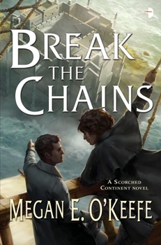 Break the Chains - Book #2 of the Scorched Continent