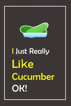 Paperback I Just Really Like Cucumber, OK !: Notebook And Journal Gift - 120 pages Blank Lined Journal Notebook Planner Book