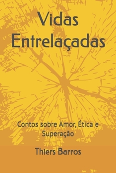 Paperback Vidas Entrelaçadas: Contos sobre Ética, Amor e Superação [Portuguese] Book