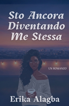 Sto Ancora Diventando Me Stessa (Italian Edition)