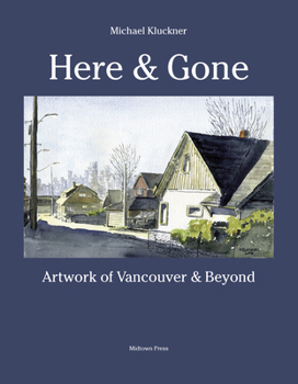 Paperback Here and Gone: Artwork of Vancouver and Beyond Book