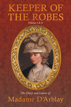 Paperback Keeper of the Robes - The Diary and Letters of Madame D'Arblay: Volumes I & II Book