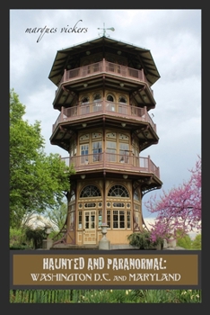 Haunted and Paranormal: Washington D.C. and Maryland: Disquieting Spirits Birthed By Strange Histories (Haunted and Paranormal Series)
