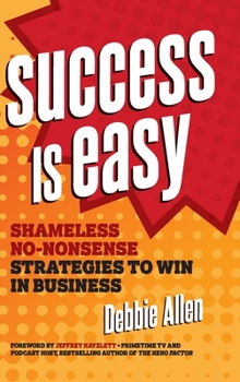 Hardcover Success Is Easy: Shameless, No-Nonsense Strategies to Win in Business Book