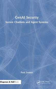Hardcover Genai Security: Secure Chatbots and Agent Systems Book