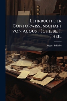 Paperback Lehrbuch der Contorwissenschaft von August Schiebe, I. Theil [German] Book