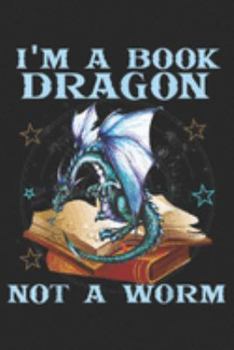 I'm A Book Dragon Not A Worm: I'm A Book Dragon Not A Worm Funny dragons lovers Journal/Notebook Blank Lined Ruled 6x9 100 Pages