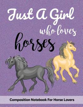 Paperback Just A Girl Who Loves Horses: Composition Notebook For Horse Lovers Book