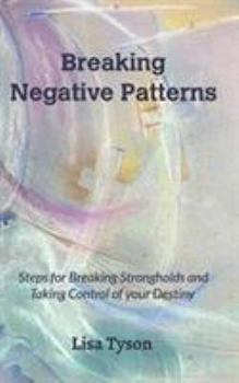 Paperback Breaking Negative Patterns: Steps for Breaking Strongholds and Taking Control of your Destiny Book