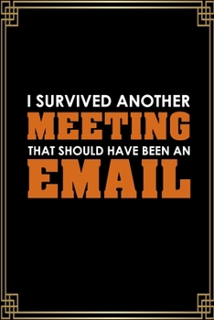 Paperback I Survived Another Meeting That Should Have Been An Email: Funny Notebook For The Office, Blank Lined Funny Notebook Journal, Sarcastic Office Humor Book