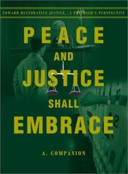 Paperback Peace and Justice Shall Embrace: Toward Restorative Justice...a Prisoner's Perspective Book