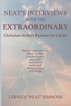 Paperback Neat's Interviews With The EXTRAORDINARY: Christian Artist's Passion for Christ Book