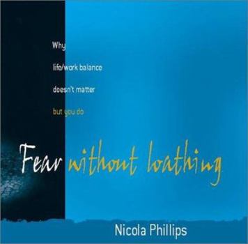 Paperback Fear Without Loathing: Why Life/Work Balance Doesn't Matter, But You Do Book