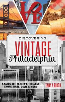 Paperback Discovering Vintage Philadelphia: A Guide to the City's Timeless Shops, Bars, Delis & More Book