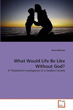 Paperback What Would Life Be Like Without God? Book