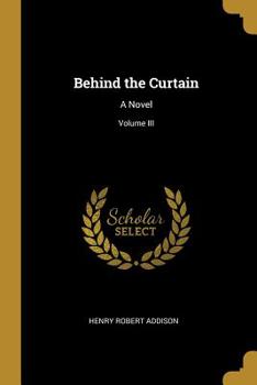 Paperback Behind the Curtain: A Novel; Volume III Book