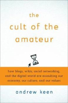 Hardcover The Cult of the Amateur: How Today's Internet Is Killing Our Culture Book