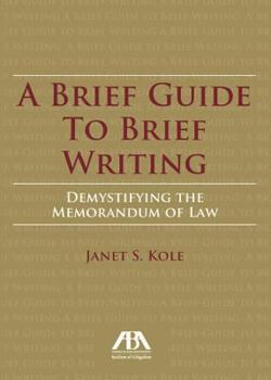 Paperback Brief Guide to Brief Writing: Demystifying the Memorandum of the Law Book