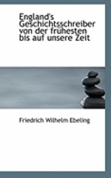 Paperback England's Geschichtsschreiber Von Der Fra1/4hesten Bis Auf Unsere Zeit Book