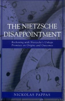 Paperback The Nietzsche Disappointment: Reckoning with Nietzsche's Unkept Promises on Origins and Outcomes Book